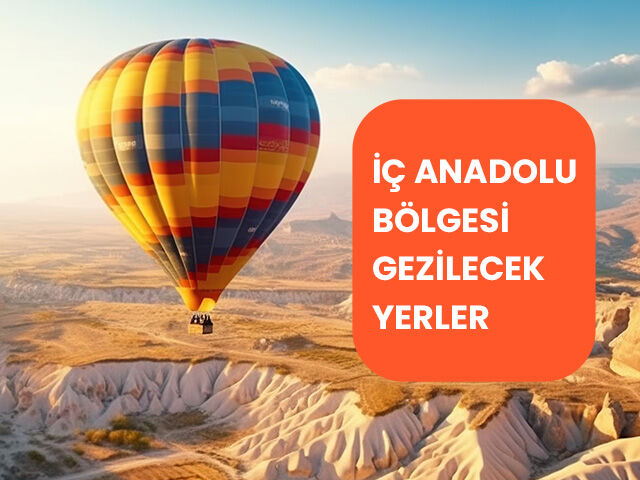 İç Anadolu Bölgesinde Gezilecek Yerler