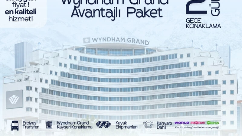 Wyndham Grand Kayseri Avantaj Kayak Paketi 2 Gece 3 Gün